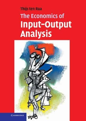 The Economics of Input-Output Analysis by Ten Raa, Thijs