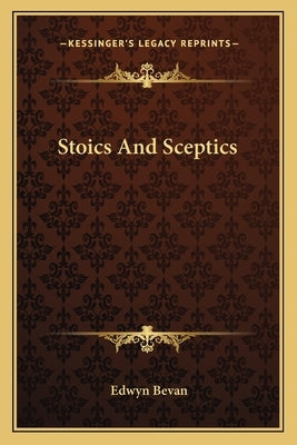 Stoics And Sceptics by Bevan, Edwyn