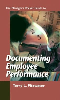 The Managers Pocket Guide to Documenting Employee Performance by Fitzwater, Terry L.