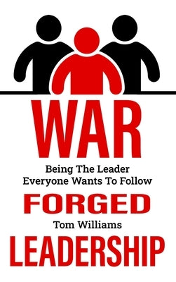 War Forged Leadership by Williams, Tom