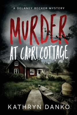 Murder at Capri Cottage: A Small-Town Cop Solves Big-City Crimes by Danko, Kathryn