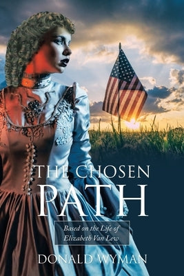 The Chosen Path: Based on the Life of Elizabeth Van Lew by Wyman, Donald