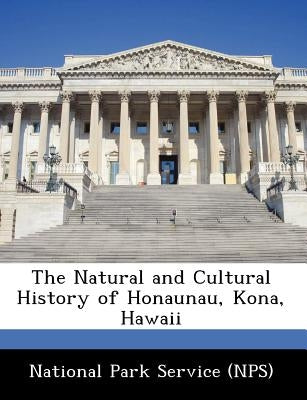 The Natural and Cultural History of Honaunau, Kona, Hawaii by National Park Service