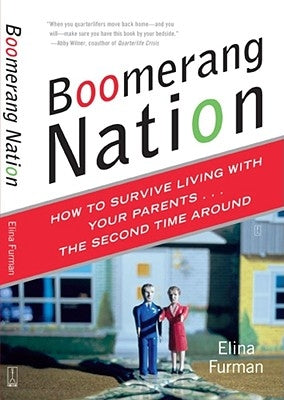 Boomerang Nation: How to Survive Living with Your Parents...the Second Time Around by Furman, Elina