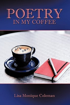 Poetry in My Coffee by Coleman, Lisa Monique