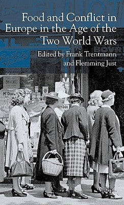 Food and Conflict in Europe in the Age of the Two World Wars by Trentmann, F.