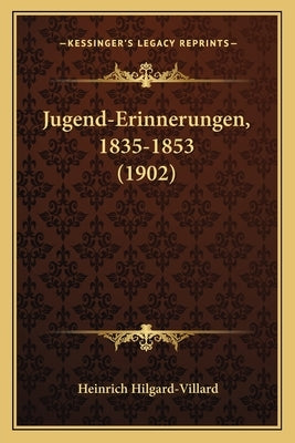 Jugend-Erinnerungen, 1835-1853 (1902) by Hilgard-Villard, Heinrich