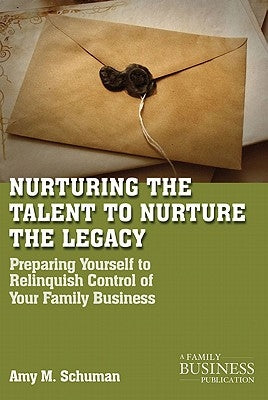 Nurturing the Talent to Nurture the Legacy: Career Development in the Family Business by Schuman, A.