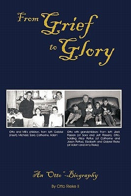 From Grief to Glory: An Otto-Biography by Rieke, Otto