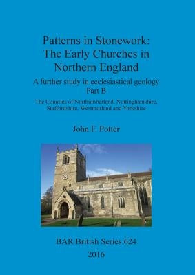 Patterns in Stonework: The Early Churches in Northern England by Potter, John F.