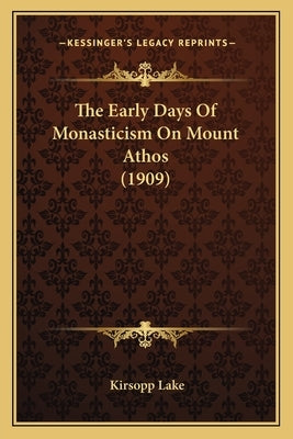 The Early Days Of Monasticism On Mount Athos (1909) by Lake, Kirsopp