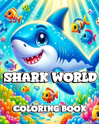 Shark World Coloring Book: A Kid's Journey Through the Amazing World of Sharks and Marine Life by Blackmore, Caroline J.