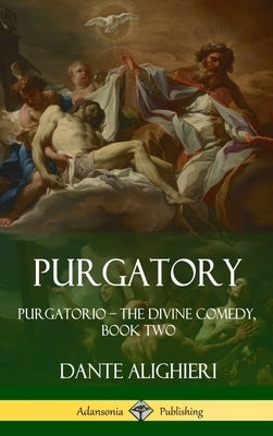 Purgatory: Purgatorio - The Divine Comedy, Book Two (Hardcover) by Alighieri, Dante