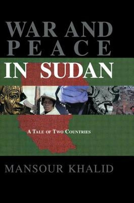 War and Peace In The Sudan: A Tale of Two Countries by Khalid, Mansour