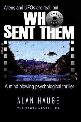 Who Sent Them: The truth is not out there but here by Hauge, Alan