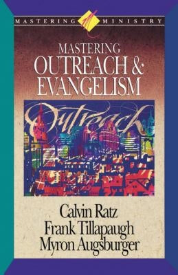 Mastering Ministry: Mastering Outreach and Evangelism by Augsburger, Ratz