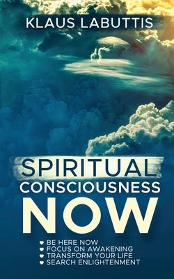 Spiritual Consciousness Now by Labuttis, Klaus