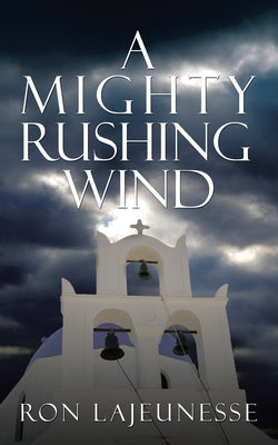 A Mighty Rushing Wind by Lajeunesse, Ron