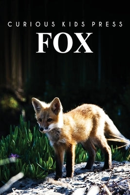 Fox: Amazing Facts about Fox Kids Picture Book by Press, Curious Kids