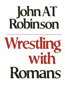 Wrestling with Romans by Robinson, John a. T.