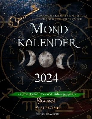 Mondkalender 2024: Astrologischer Kalender mit Mondphasen Tag für Tag mit Tierkreiszeichen, auch für Grüne Hexen und Gärtner geeignet by Da Rupecisa, Giovanni