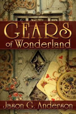 Gears of Wonderland by Anderson, Jason G.