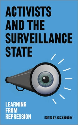 Activists and the Surveillance State: Learning from Repression by Choudry, Aziz