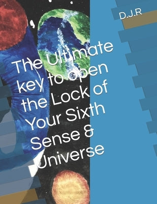 The Ultimate key to open the Lock of Your Sixth Sense & Universe by Rajan, Deepu Jacob