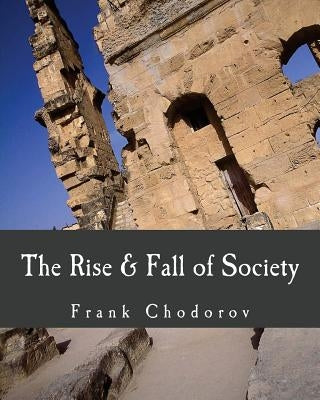 The Rise and Fall of Society (Large Print Edition) by Chodorov, Frank