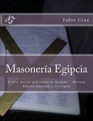 Masoneria Egipcia: El Rite Ancien et Primitif de Memphis - Misraim by Cruz, Fabio Sebastian