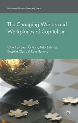 The Changing Worlds and Workplaces of Capitalism by Behling, Felix