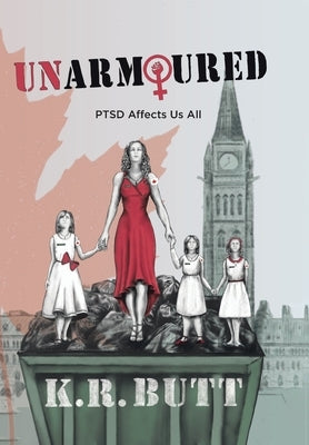 Unarmoured: PTSD Affects Us All by Butt, K. R.