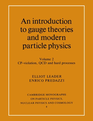 An Introduction to Gauge Theories and Modern Particle Physics: Vol 2 by Leader, Elliot