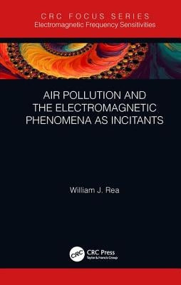 Air Pollution and the Electromagnetic Phenomena as Incitants by Rea, William J.