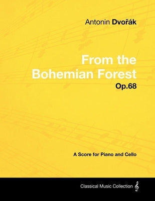 Antonín Dvořák - From the Bohemian Forest - Op.68 - A Score for Piano and Cello by DvorÃ¡k, AntonÃ­n