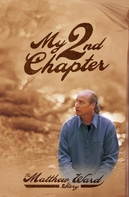 My Second Chapter: The Matthew Ward Story by Ward, Matthew