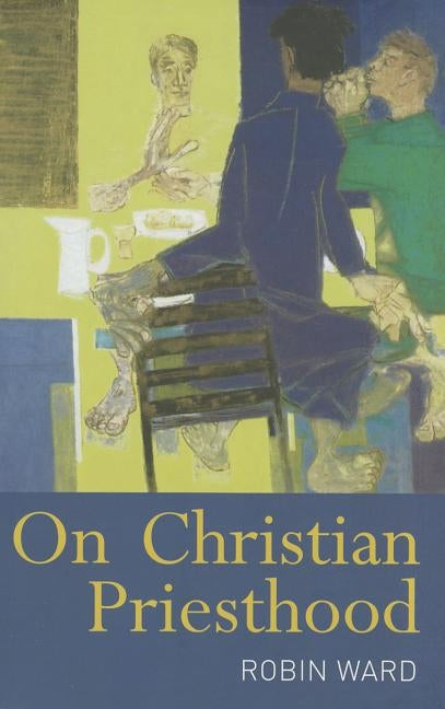 On Christian Priesthood by Ward, Robin