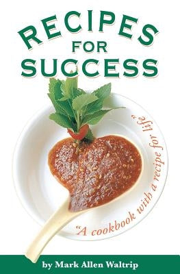 Recipes for Success: A Cookbook with a Recipe for Life by Waltrip, Mark Allen