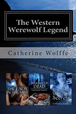The Western Werewolf Legend (Books 1-3) by Wolffe, Catherine