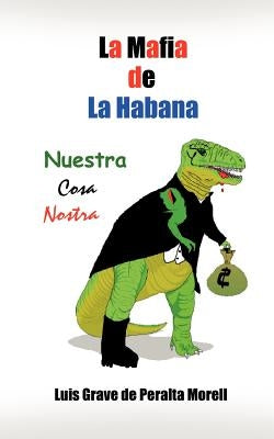 La Mafia de la Habana: Nuestra Cosa Nostra by de Peralta Morell, Luis Grave