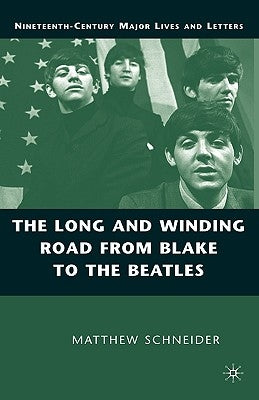 The Long and Winding Road from Blake to the Beatles by Schneider, M.