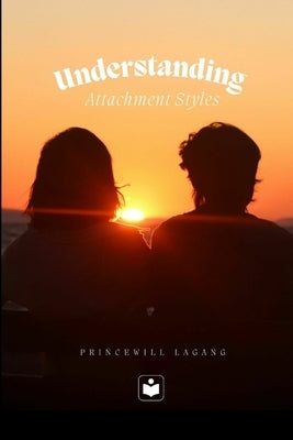 Understanding Attachment Styles by Lagang, Princewill