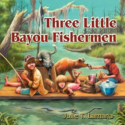 Three Little Bayou Fishermen by Lamana, Julie T.