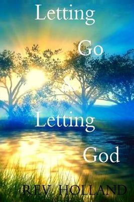 Letting Go & Letting God by Holland, Julia N.
