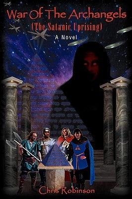 War Of The Archangels: The Satanic Uprising by Robinson, Chris