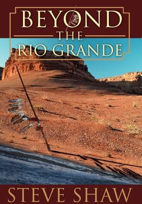 Beyond the Rio Grande by Shaw, Steve