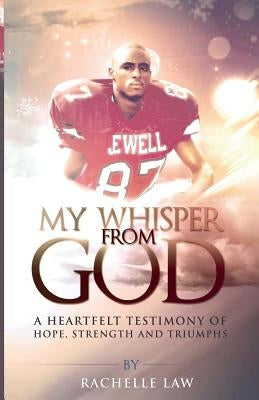 My Whisper from God: A Heartfelt Testimony of Hope, Strength And Triumphs by Law, Rachelle