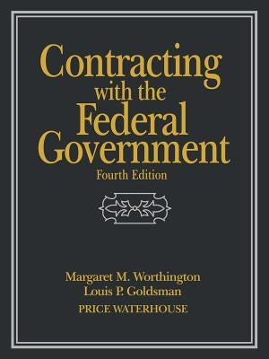 Contracting with the Federal Government by Worthington, Margaret M.