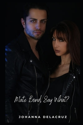 Mate Bond, Say What? by Delacruz, Johanna