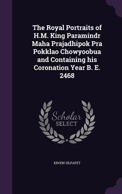 The Royal Portraits of H.M. King Paramindr Maha Prajadhipok Pra Pokklao Chowyoobua and Containing his Coronation Year B. E. 2468 by Silpapet, Kroen